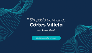 Côrtes Villela promove II Simpósio de Vacinas com Dr. Renato Kfouri