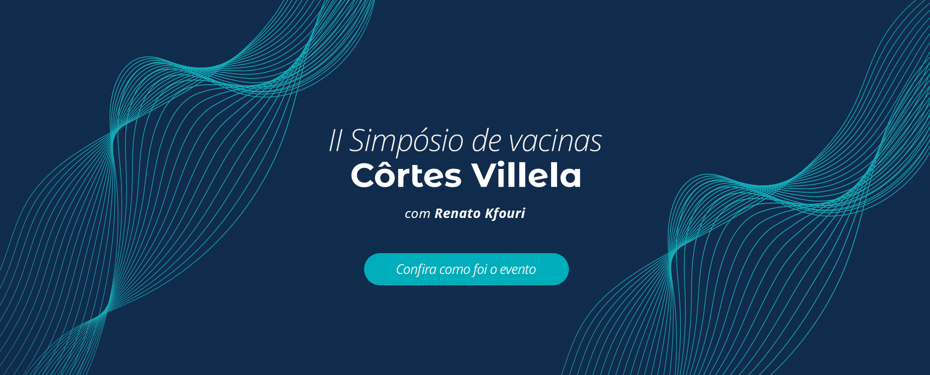 Côrtes Villela promove II Simpósio de Vacinas com Dr. Renato Kfouri